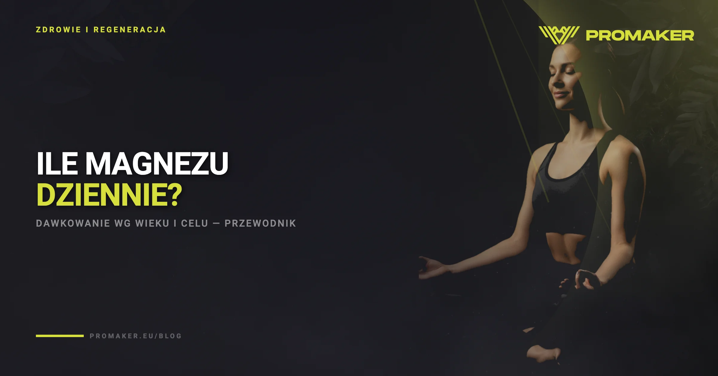 Ile magnezu dziennie? Dawkowanie wg wieku i celu