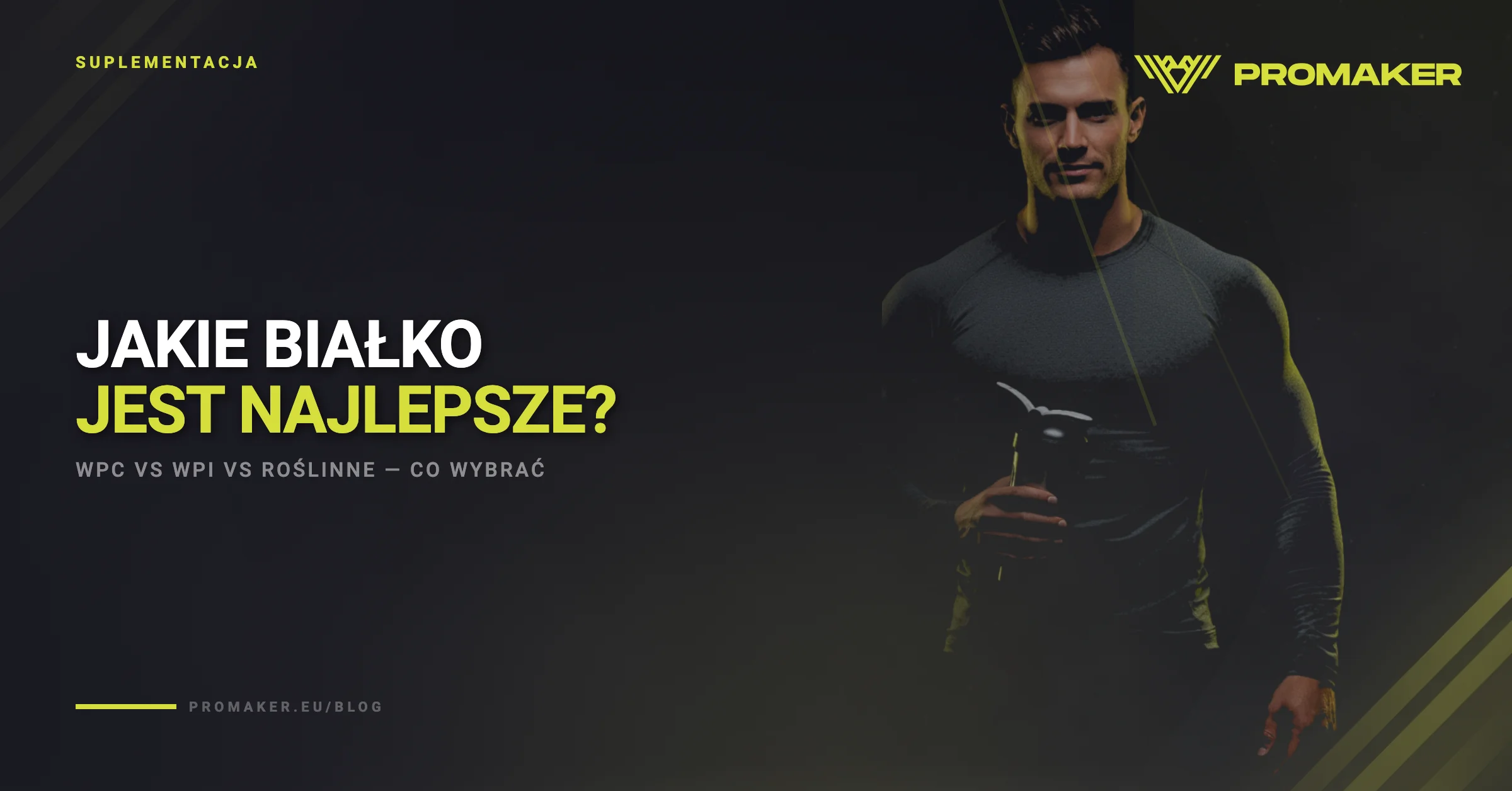 Jakie białko jest najlepsze? WPC vs WPI vs roślinne